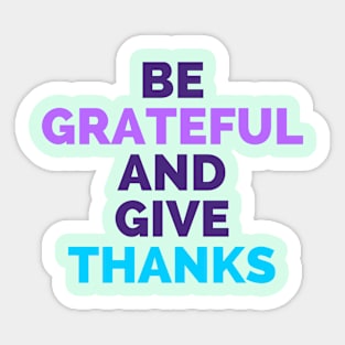 Be grateful and give thanks Sticker